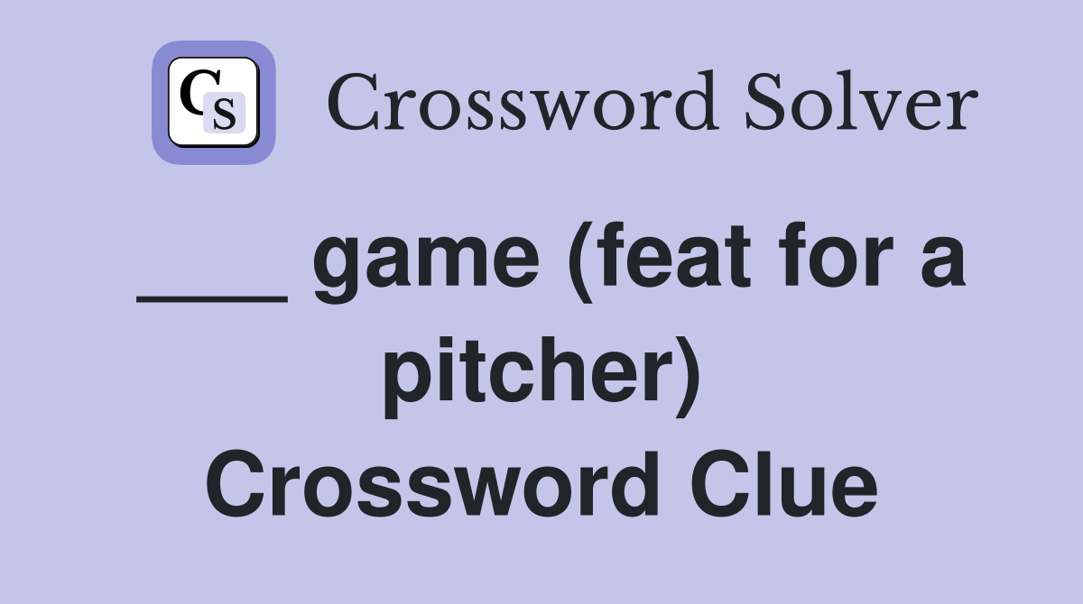 ___ game (feat for a pitcher) Crossword Clue