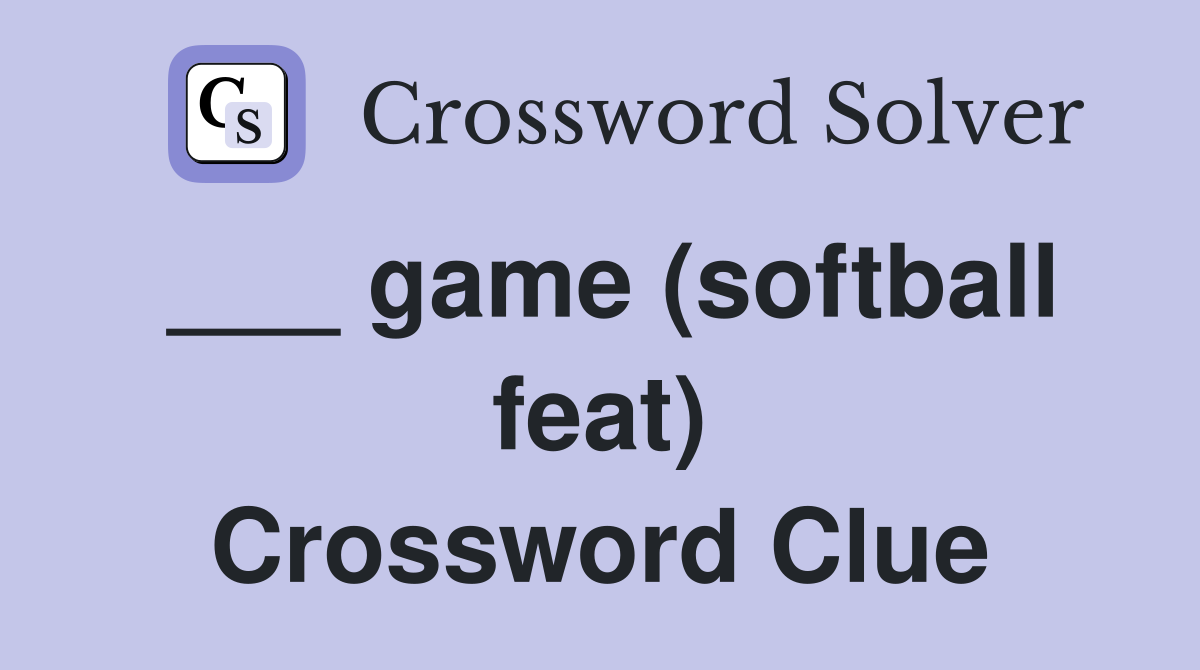 ___ game (softball feat) Crossword Clue