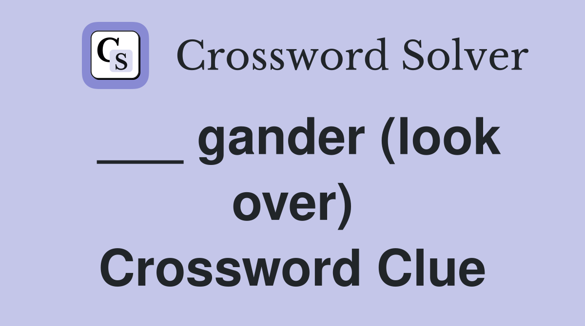 ___ gander (look over) Crossword Clue
