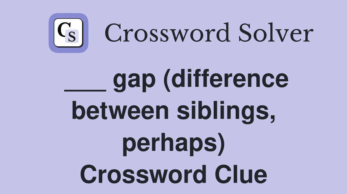 ___ gap (difference between siblings, perhaps) Crossword Clue