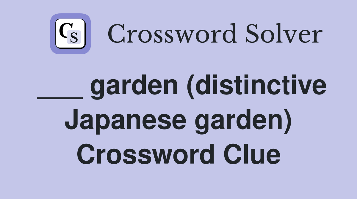 ___ garden (distinctive Japanese garden) Crossword Clue