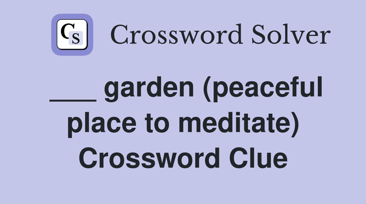 ___ garden (peaceful place to meditate) Crossword Clue