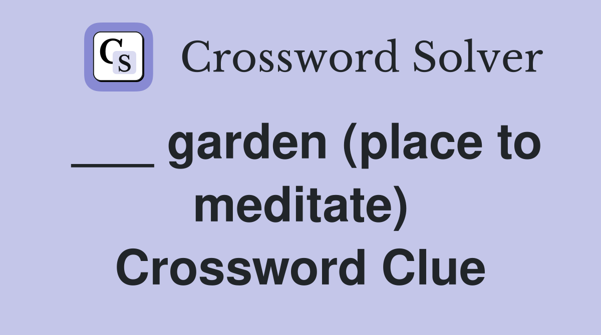 ___ garden (place to meditate) Crossword Clue