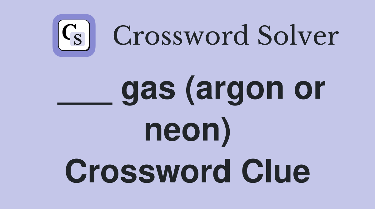 ___ gas (argon or neon) Crossword Clue