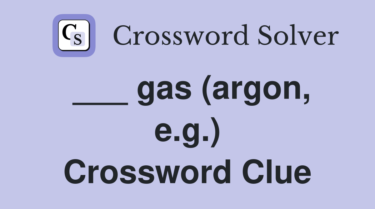 ___ gas (argon, e.g.) Crossword Clue