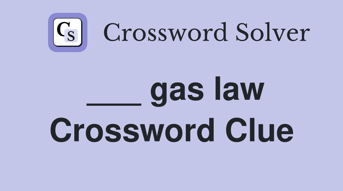 ___ gas law Crossword Clue