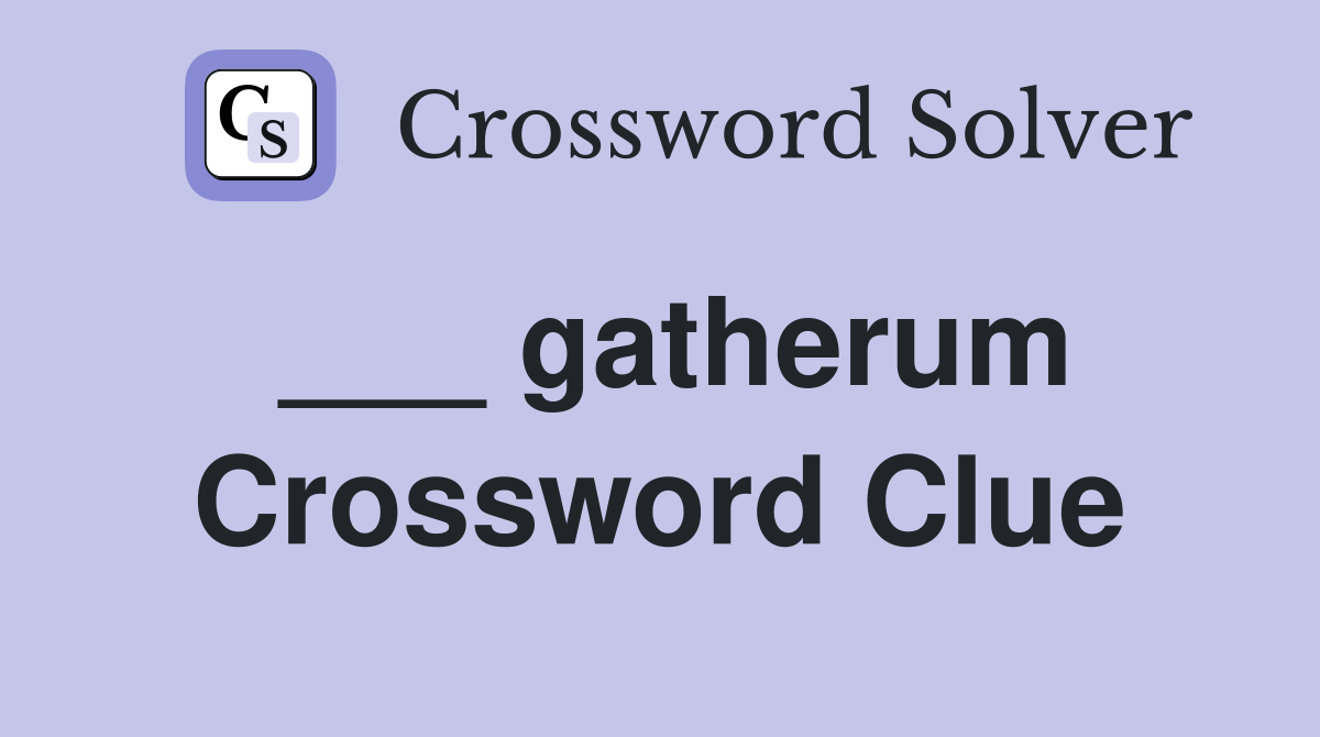 ___ gatherum Crossword Clue