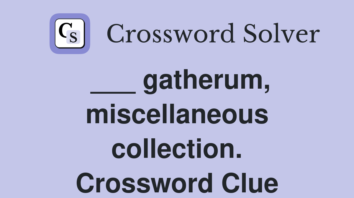 ___ gatherum, miscellaneous collection. Crossword Clue