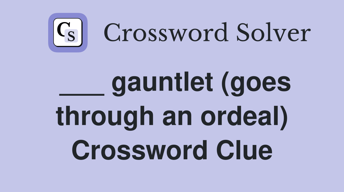 ___ gauntlet (goes through an ordeal) Crossword Clue