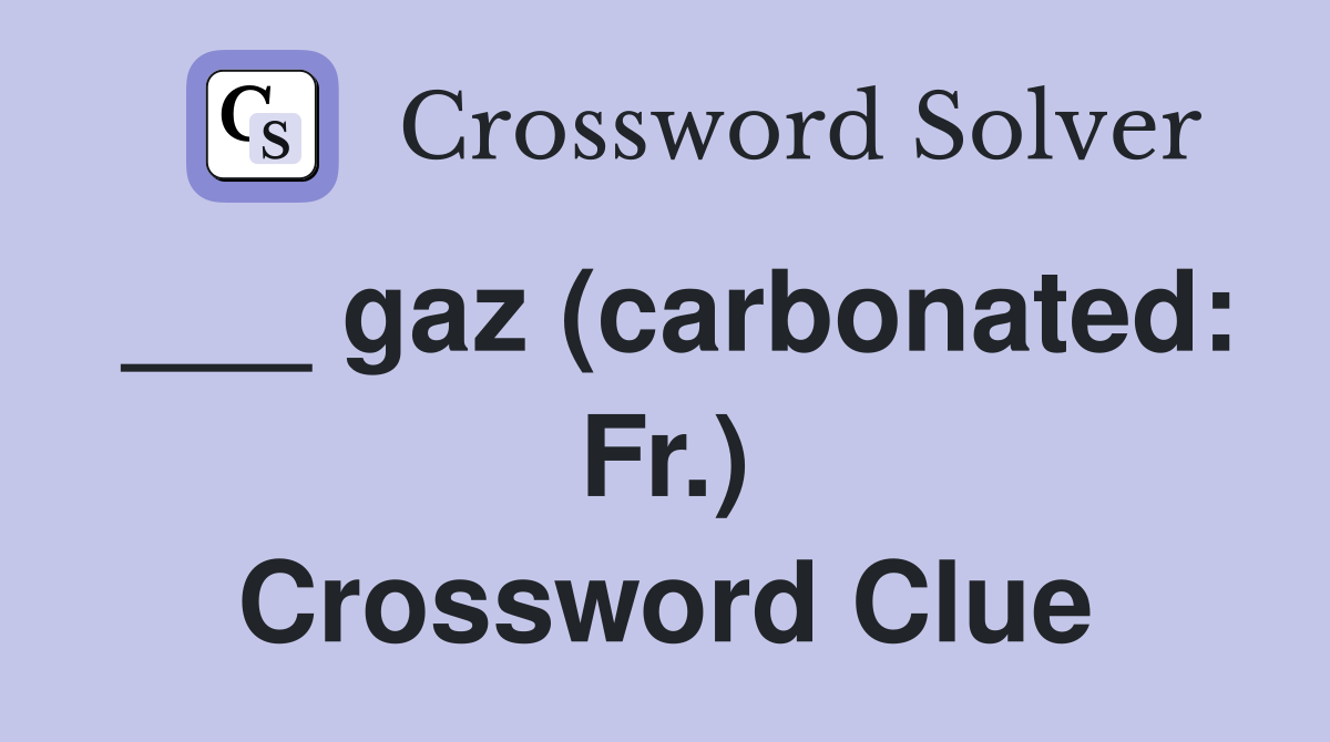 ___ gaz (carbonated: Fr.) Crossword Clue