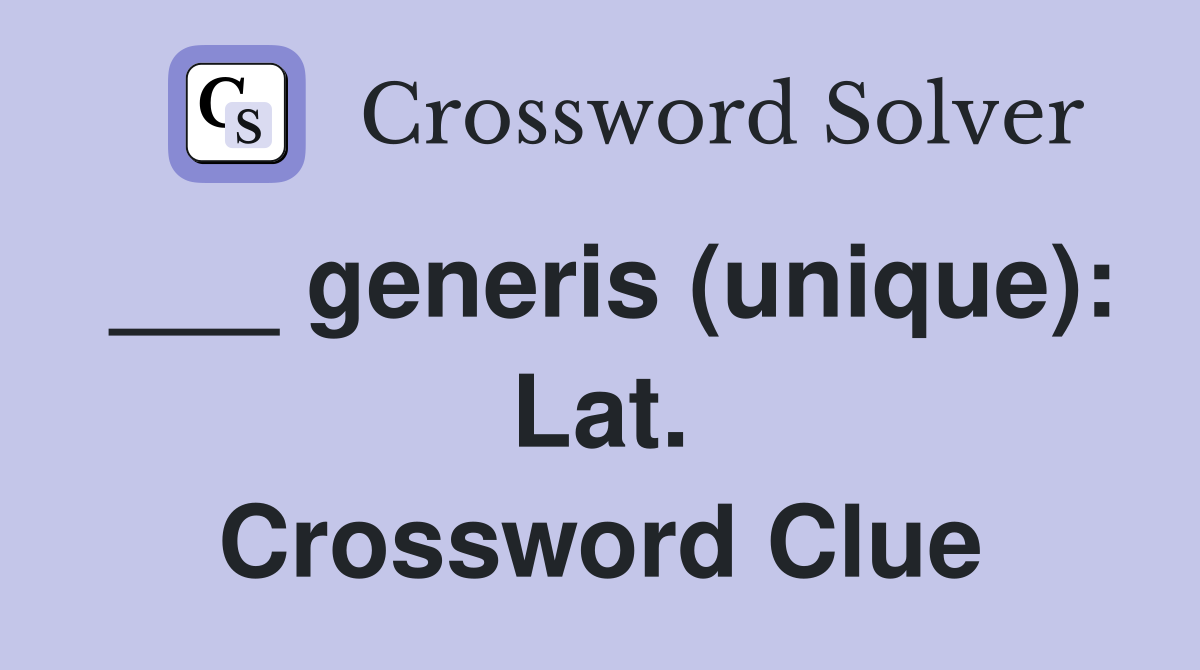 ___ generis (unique): Lat. Crossword Clue
