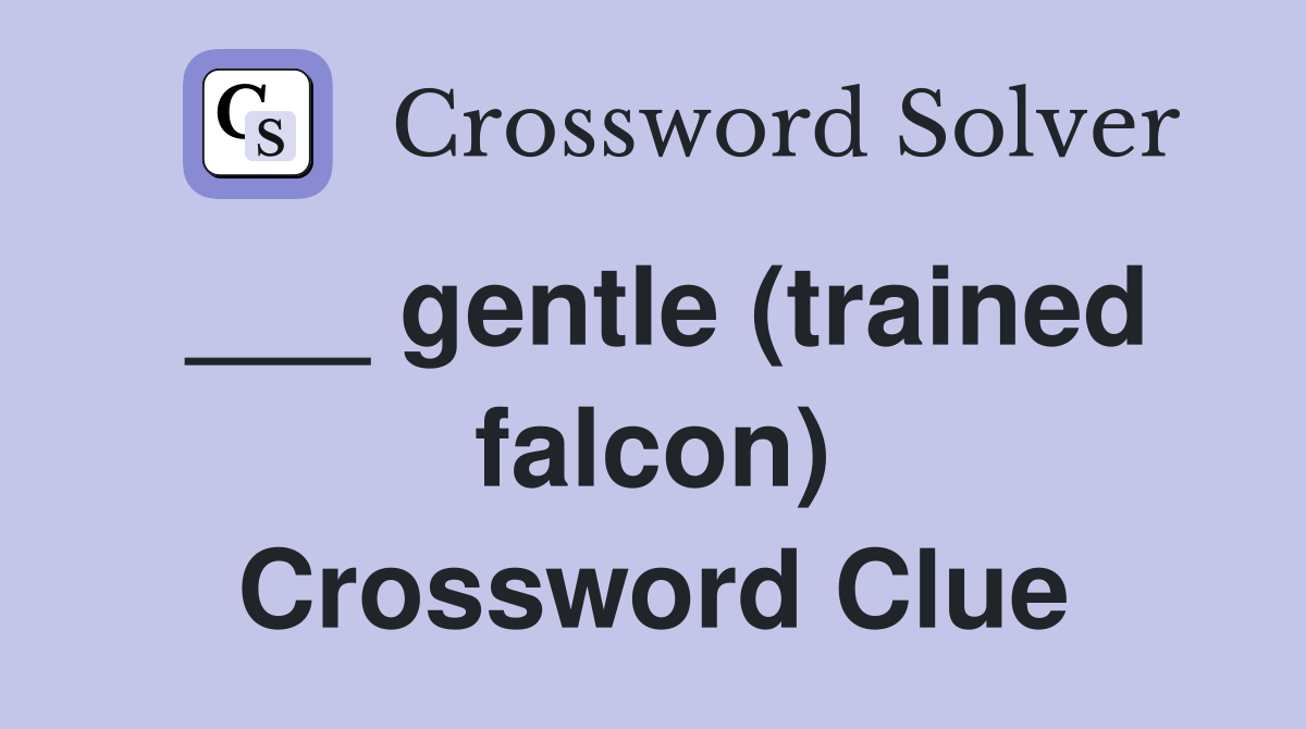 ___ gentle (trained falcon) Crossword Clue