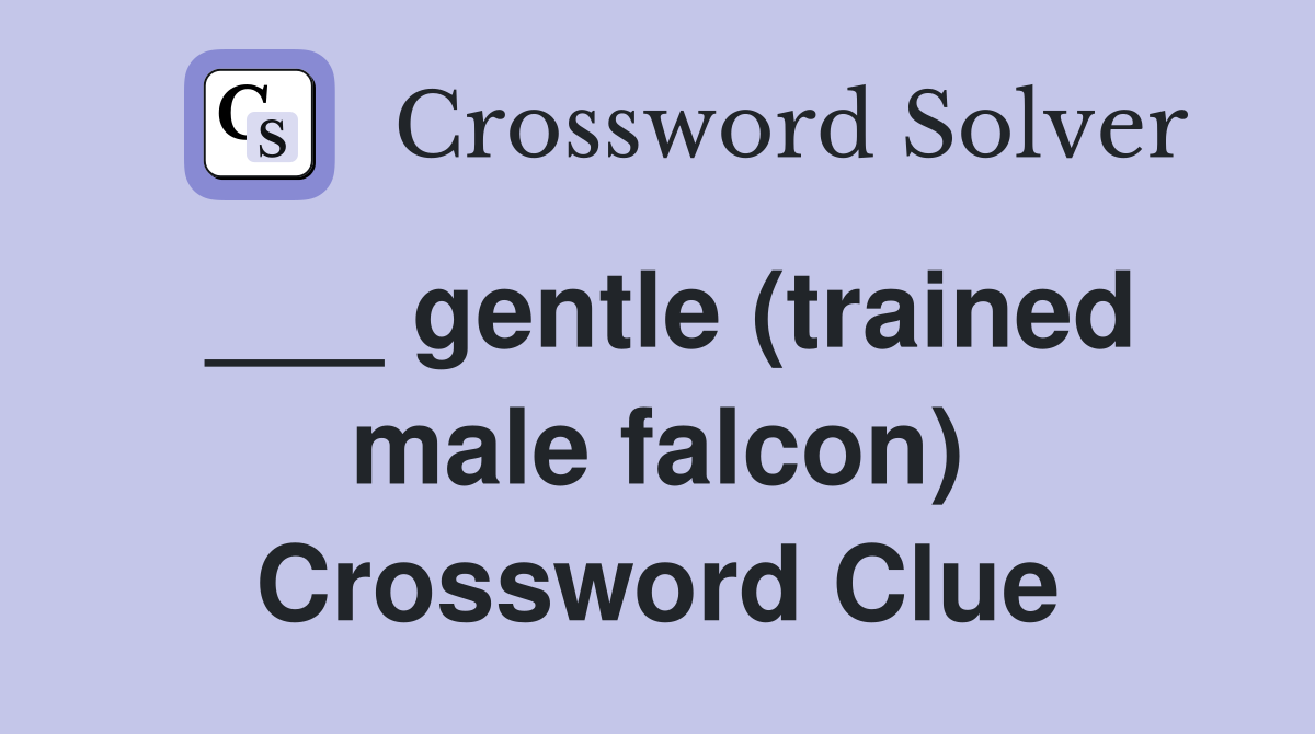 ___ gentle (trained male falcon) Crossword Clue