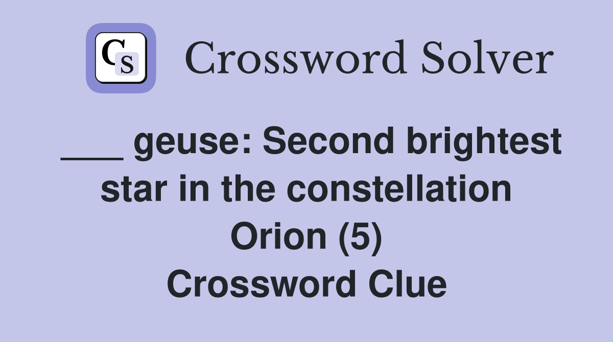 ___ geuse: Second brightest star in the constellation Orion (5) Crossword Clue