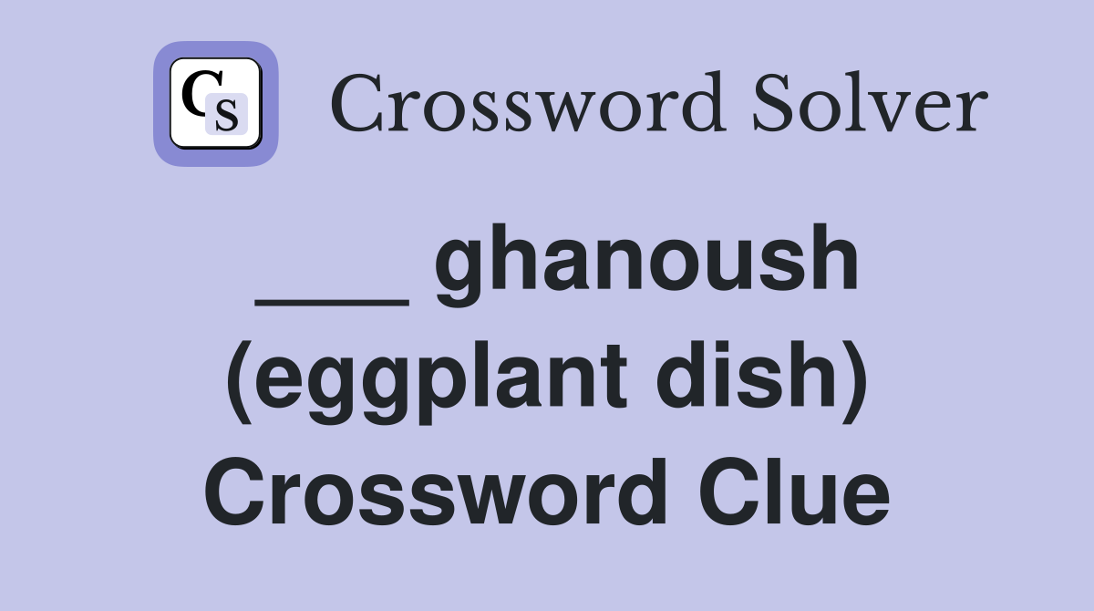 ___ ghanoush (eggplant dish) Crossword Clue