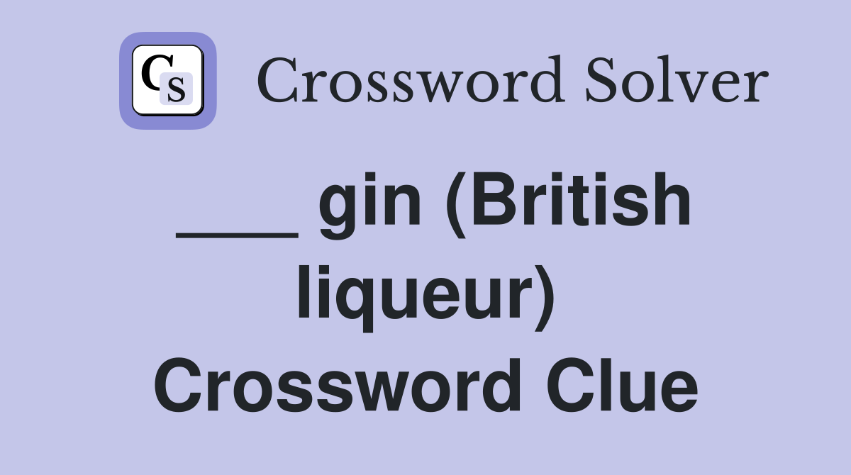 ___ gin (British liqueur) Crossword Clue