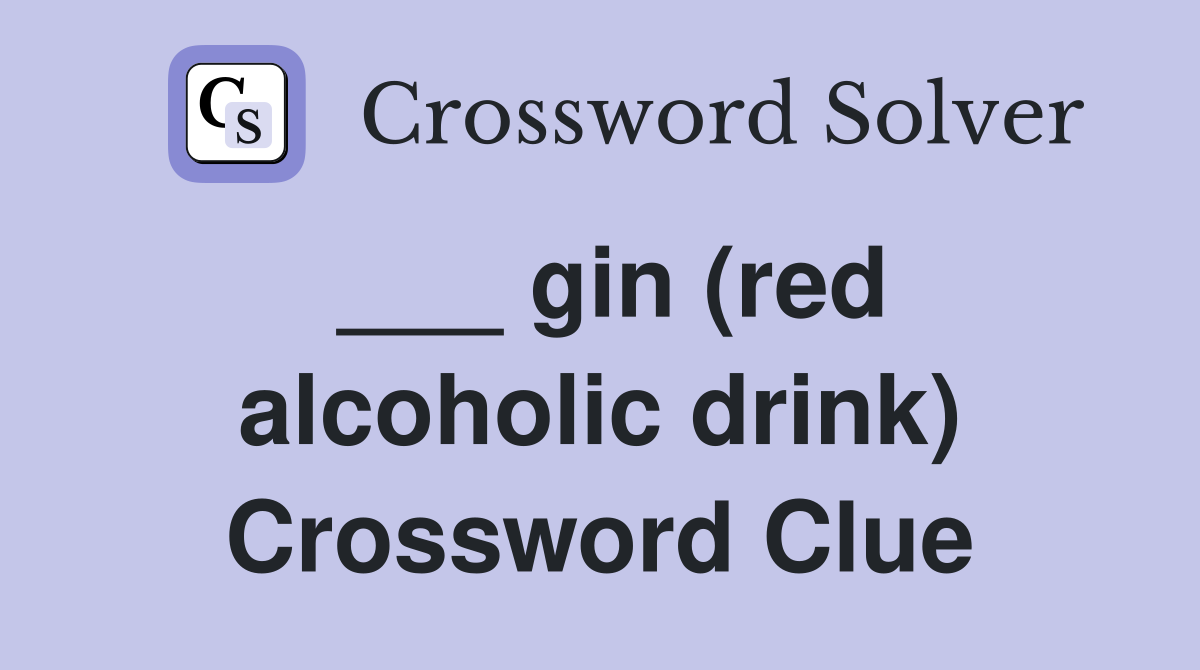 ___ gin (red alcoholic drink) Crossword Clue