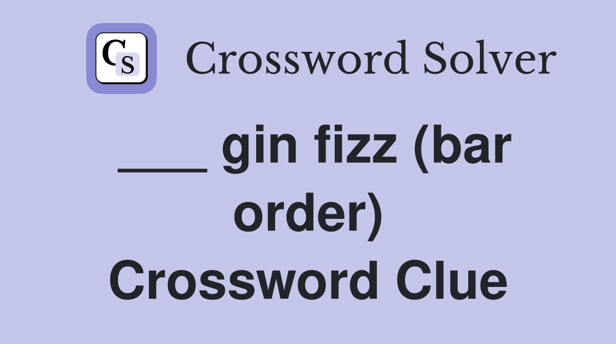 ___ gin fizz (bar order) Crossword Clue
