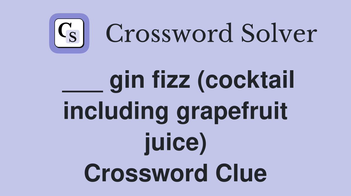 ___ gin fizz (cocktail including grapefruit juice) Crossword Clue