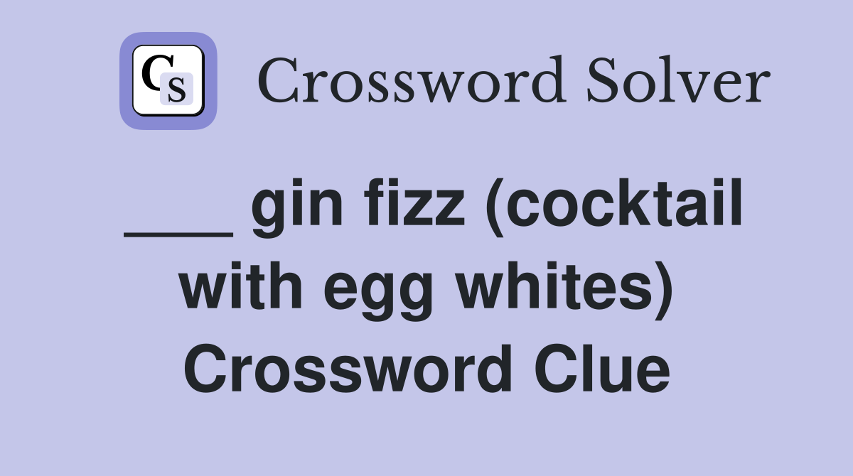 ___ gin fizz (cocktail with egg whites) Crossword Clue