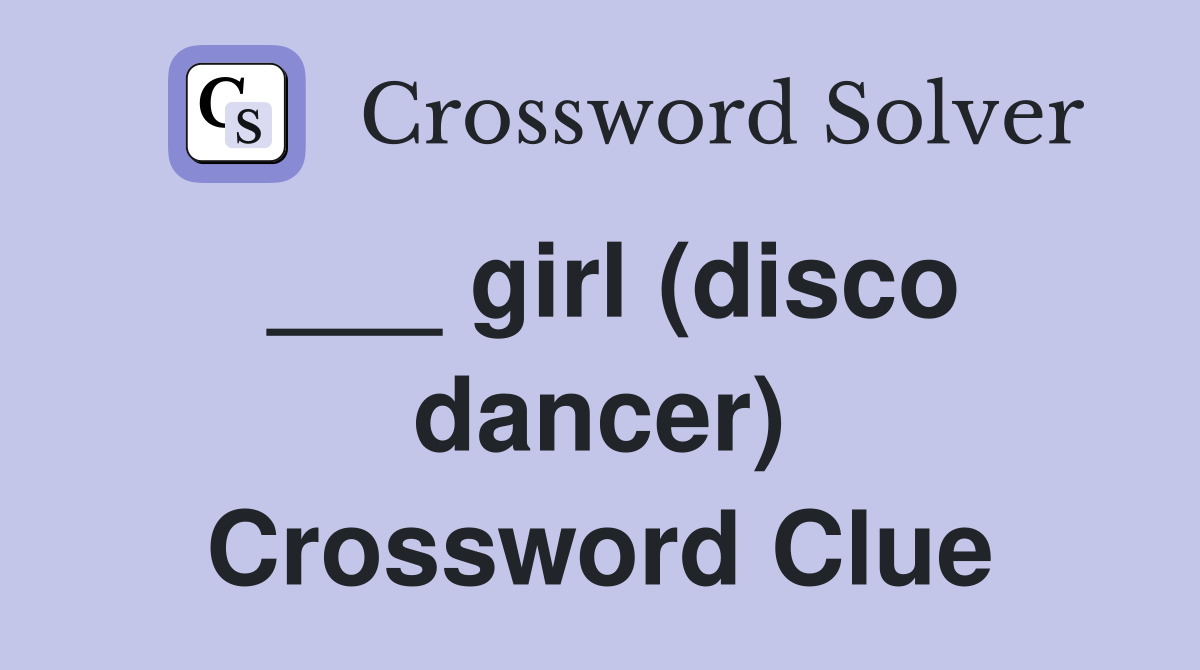 ___ girl (disco dancer) Crossword Clue