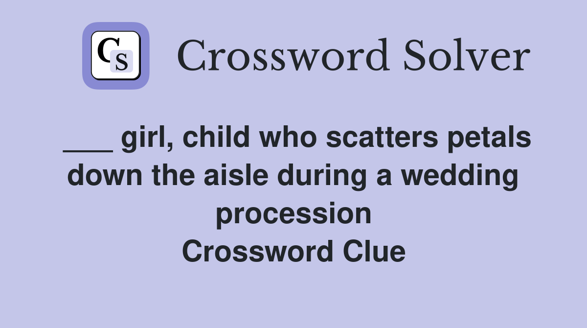 ___ girl, child who scatters petals down the aisle during a wedding procession Crossword Clue