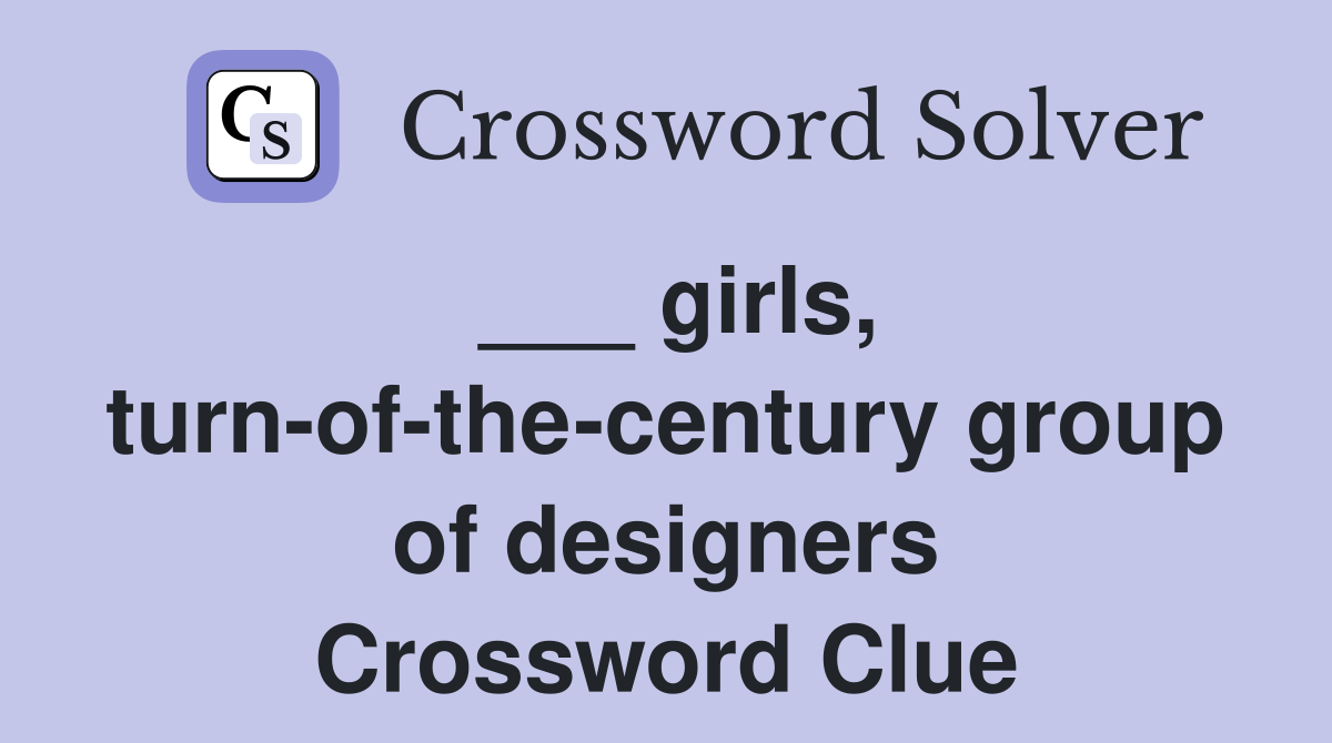 ___ girls, turn-of-the-century group of designers Crossword Clue