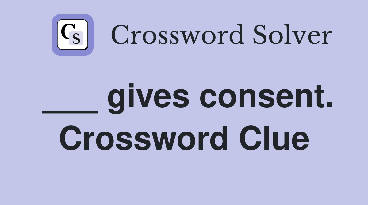 ___ gives consent. Crossword Clue