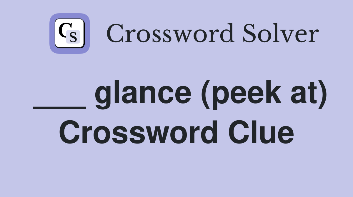 ___ glance (peek at) Crossword Clue