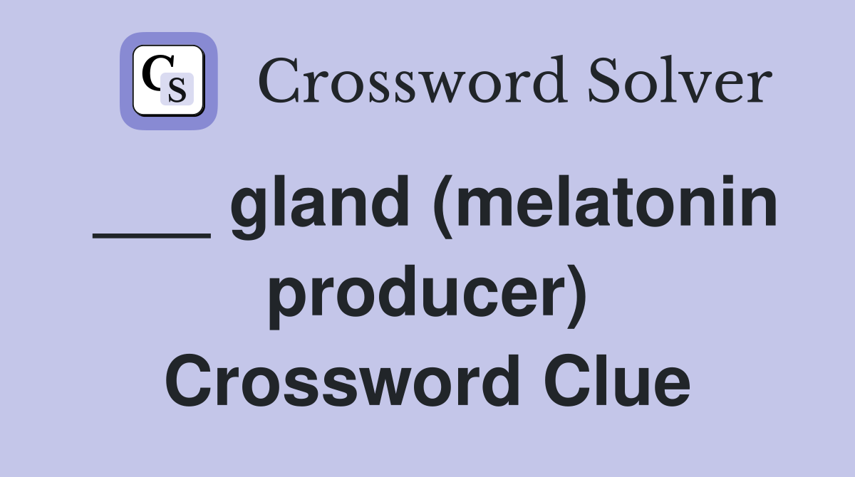 ___ gland (melatonin producer) Crossword Clue