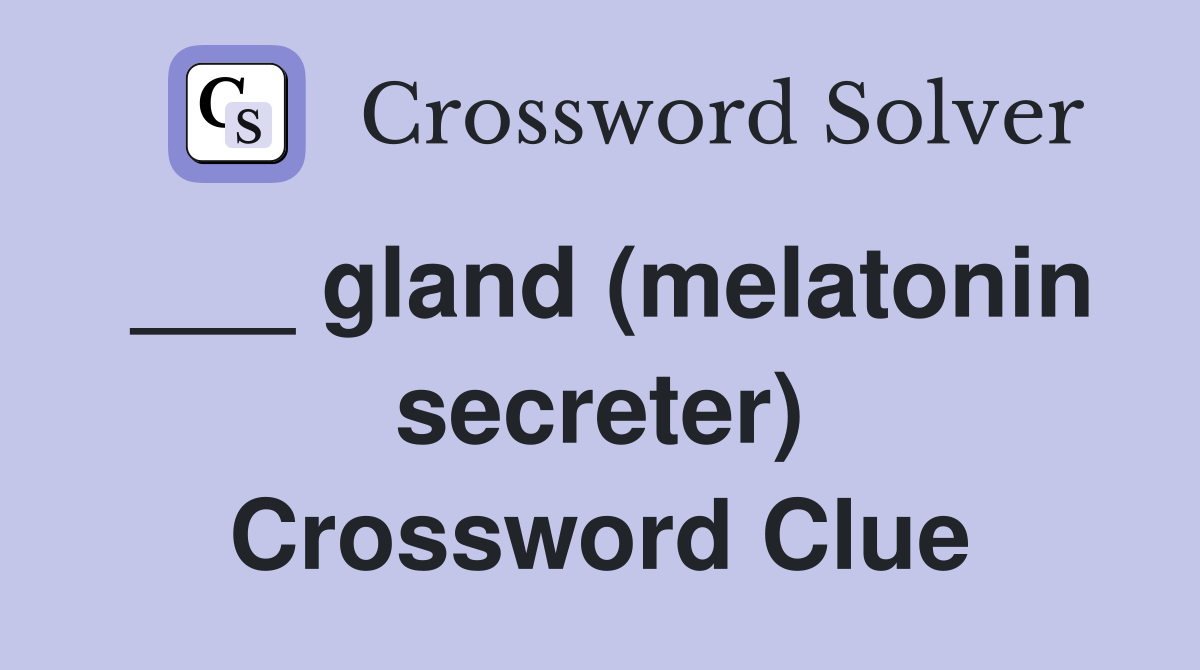 ___ gland (melatonin secreter) Crossword Clue