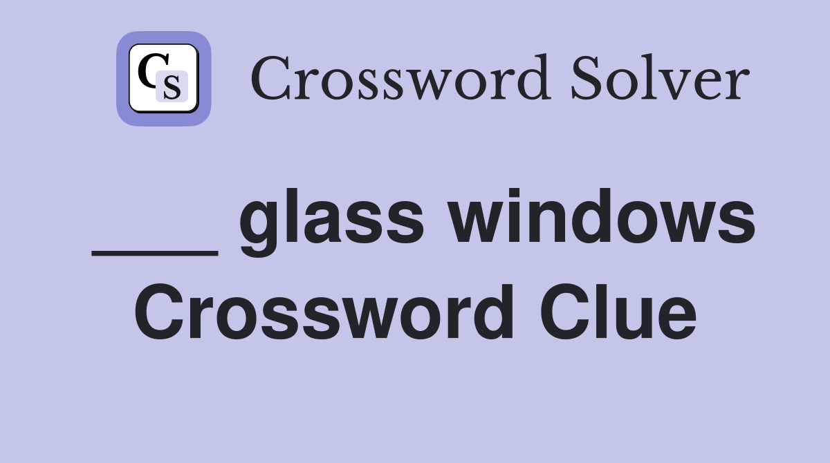 ___ glass windows Crossword Clue