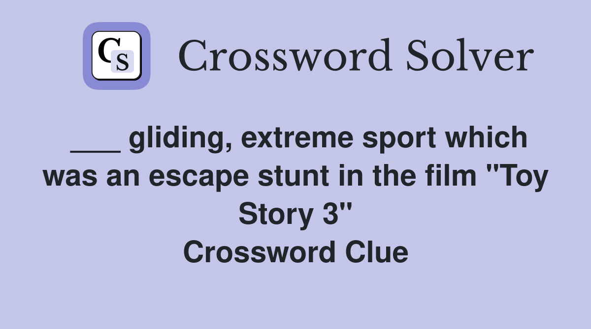 ___ gliding, extreme sport which was an escape stunt in the film "Toy Story 3" Crossword Clue