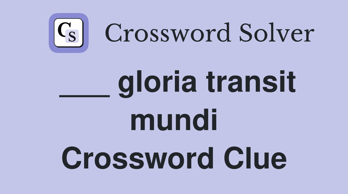 ___ gloria transit mundi Crossword Clue