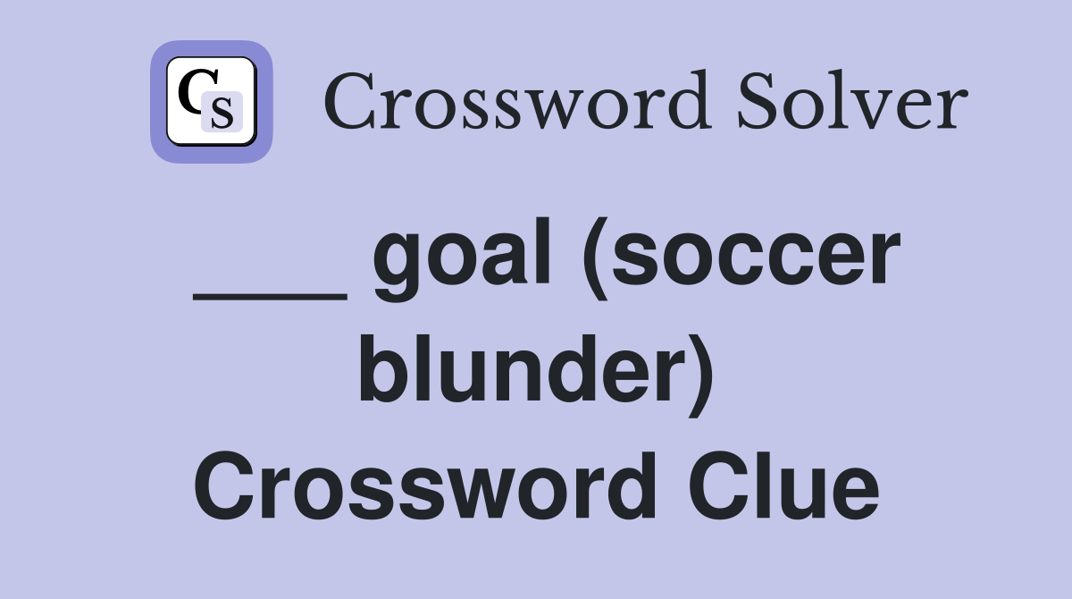 ___ goal (soccer blunder) Crossword Clue
