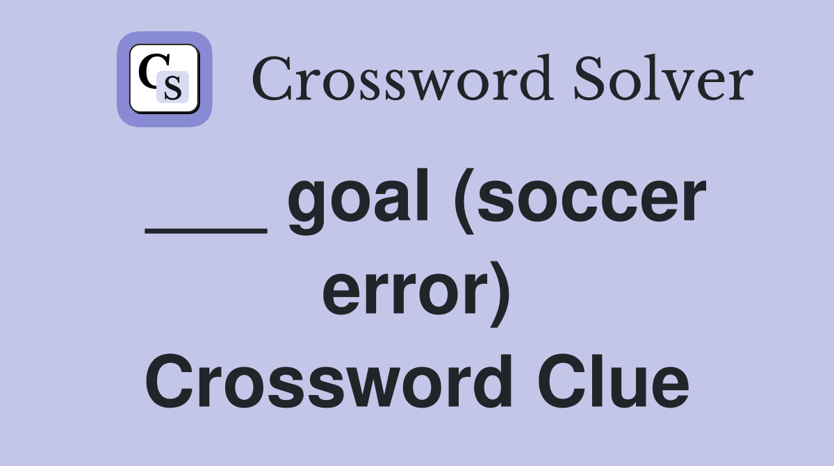 ___ goal (soccer error) Crossword Clue