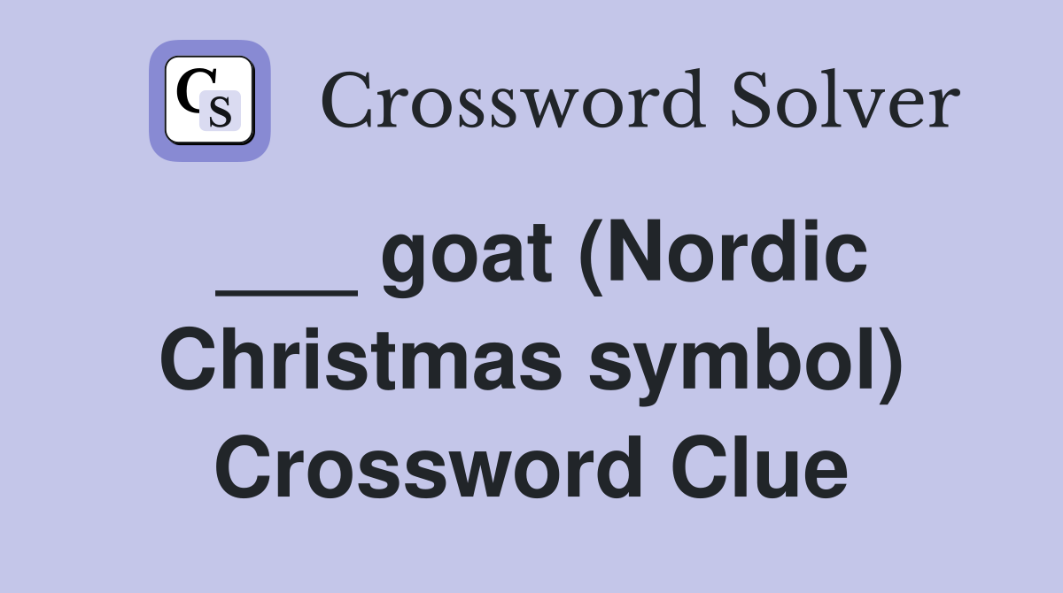 ___ goat (Nordic Christmas symbol) Crossword Clue