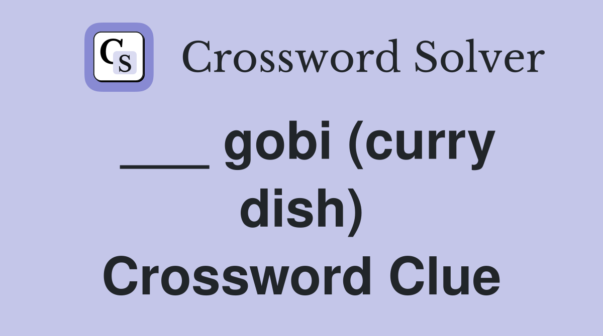 ___ gobi (curry dish) Crossword Clue