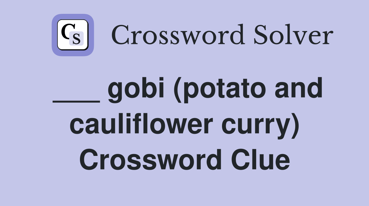 ___ gobi (potato and cauliflower curry) Crossword Clue