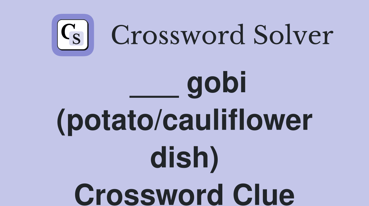 ___ gobi (potato/cauliflower dish) Crossword Clue