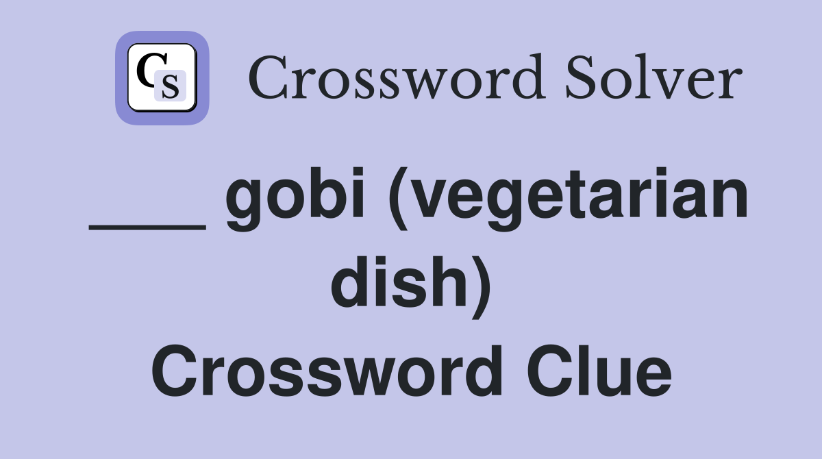 ___ gobi (vegetarian dish) Crossword Clue