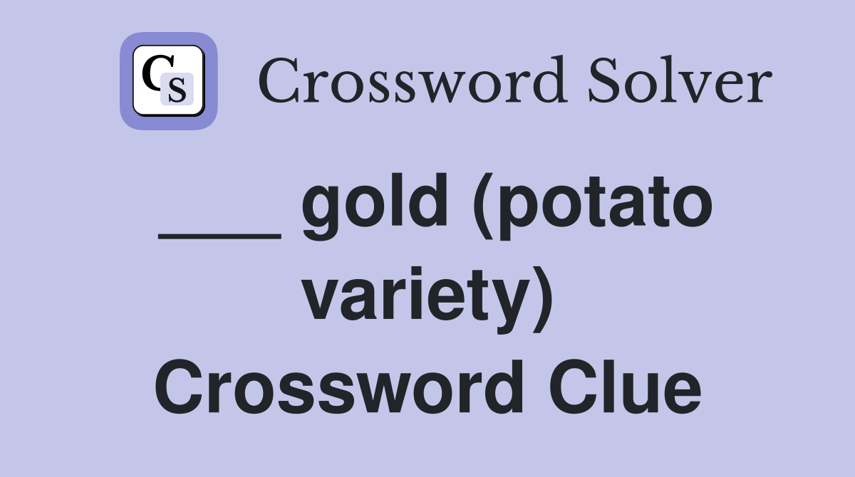 ___ gold (potato variety) Crossword Clue