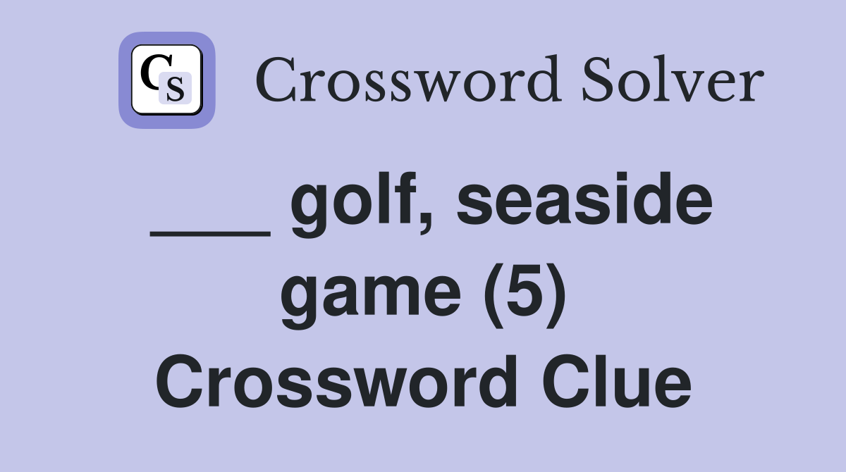 ___ golf, seaside game (5) Crossword Clue