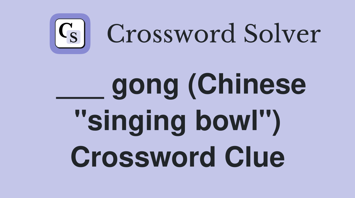 ___ gong (Chinese "singing bowl") Crossword Clue