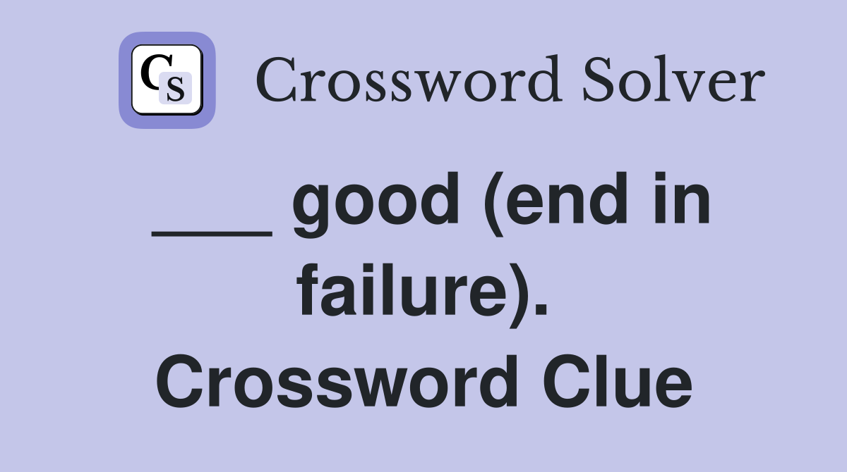 ___ good (end in failure). Crossword Clue