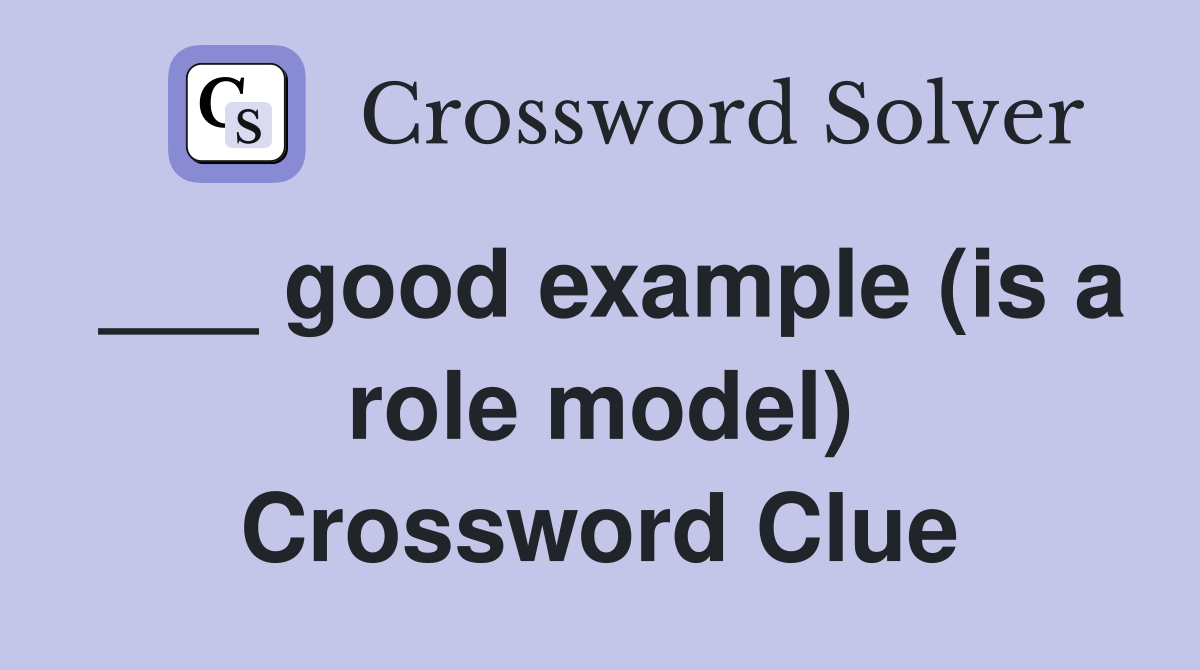 ___ good example (is a role model) Crossword Clue