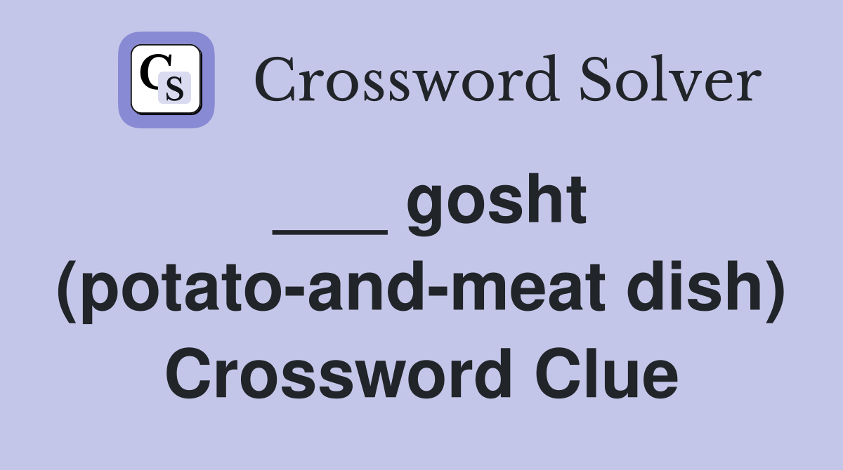 ___ gosht (potato-and-meat dish) Crossword Clue