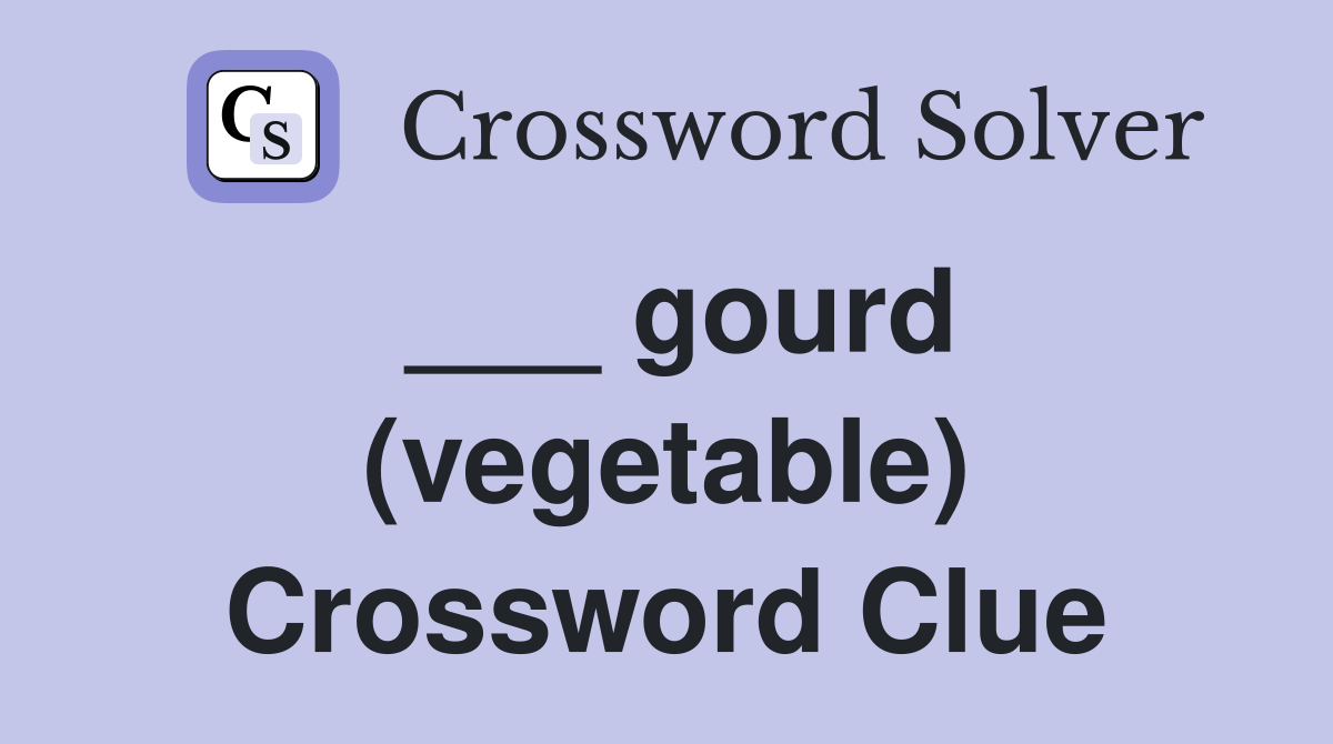 ___ gourd (vegetable) Crossword Clue