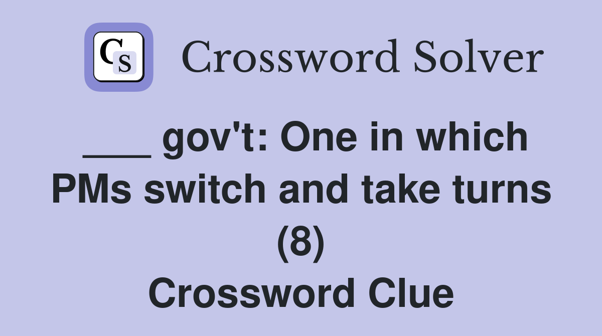 ___ gov't: One in which PMs switch and take turns (8) Crossword Clue