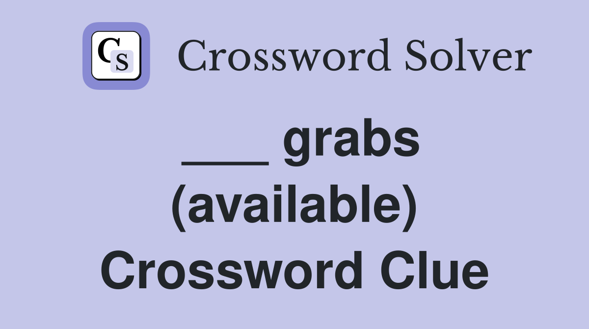 ___ grabs (available) Crossword Clue